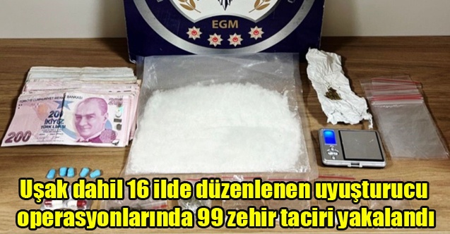 Uşak Dahil 16 ilde düzenlenen uyuşturucu operasyonlarında 99 zehir taciri yakalandı