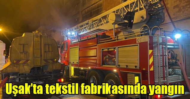 Uşakta tekstil fabrikasında yangın