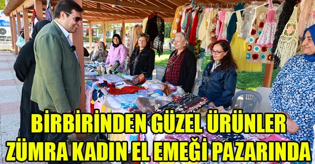 BİRBİRİNDEN GÜZEL ÜRÜNLER ZÜMRA KADIN EL EMEĞİ PAZARINDA