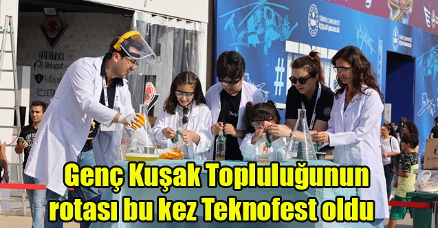 Genç Kuşak Topluluğunun rotası bu kez Teknofest oldu