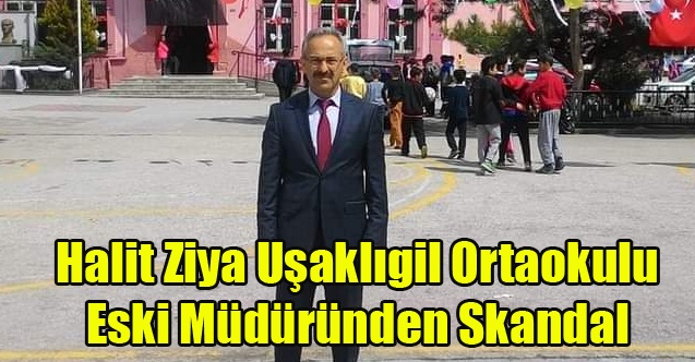 Halit Ziya Uşaklıgil Ortaokulu Eski Müdüründen Skandal...
