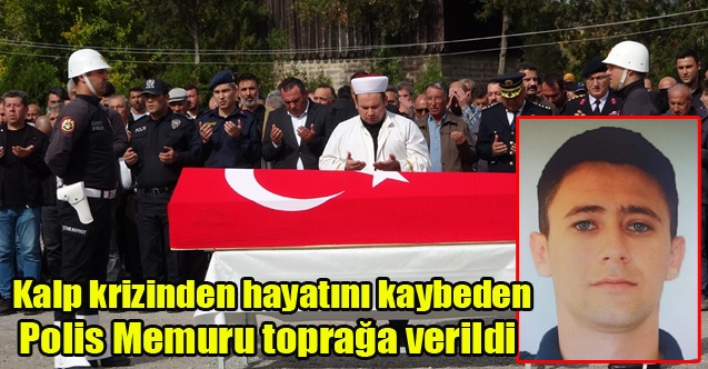 Kalp krizinden hayatını kaybeden polis Uşakta toprağa verildi