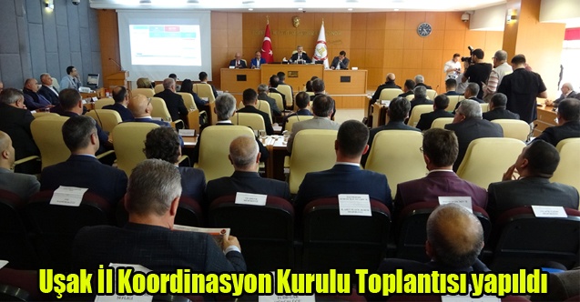 Uşak İl Koordinasyon Kurulu Toplantısı yapıldı
