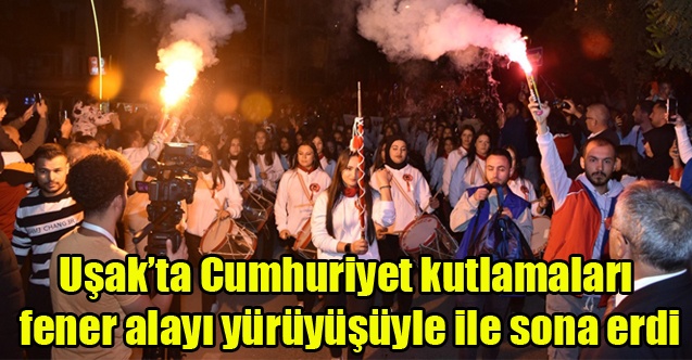 Uşak#39;ta Cumhuriyet kutlamaları fener alayı yürüyüşüyle ile sona erdi