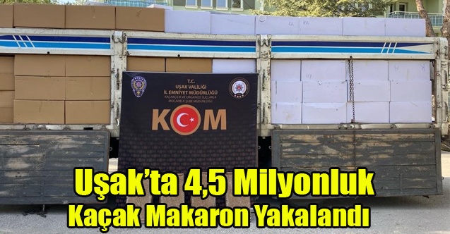 Uşakta 4,5 milyon değerinde kaçak makaron ele geçirildi