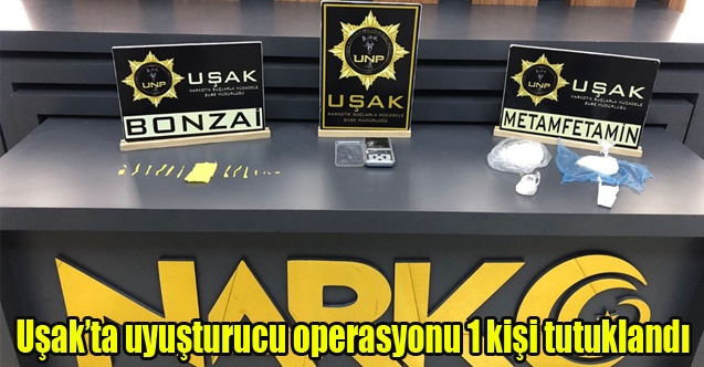 Uşakta uyuşturucu operasyonunda 1 kişi tutuklandı
