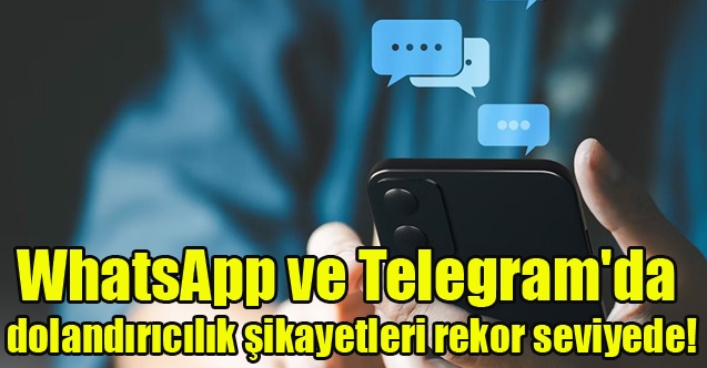 WhatsApp ve Telegram#039;da dolandırıcılık şikayetleri rekor seviyede!