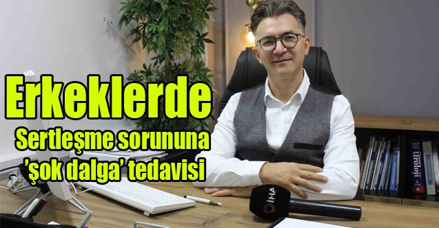Erkelerde Sertleşme sorununa şok dalga tedavisi