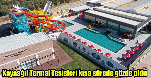 Kayaağıl Termal Tesisleri kısa sürede gözde oldu