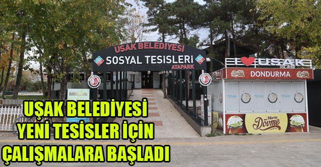 UŞAK BELEDİYESİ YENİ TESİSLER İÇİN ÇALIŞMALARA BAŞLADI