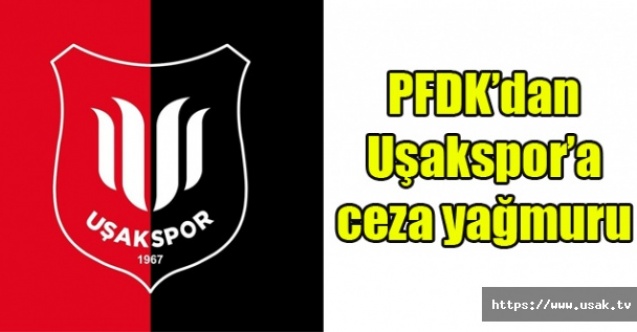 PFDKdan Uşakspora ceza yağmuru