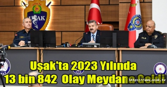 Uşak#039;ta 2023 Yılında 13 bin 842  Olay Meydana Geldi