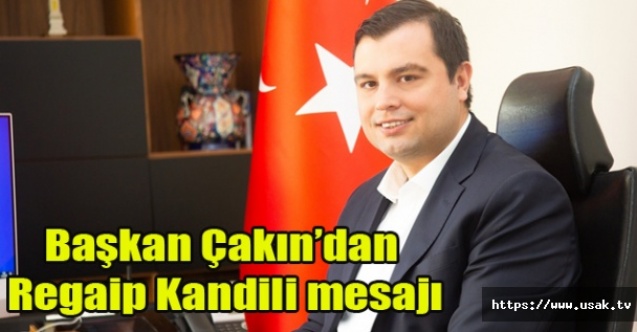 Başkan Çakından Regaip Kandili mesajı