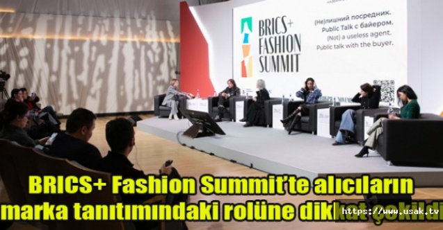 BRICS+ Fashion Summitte alıcıların marka tanıtımındaki rolüne dikkat çekildi