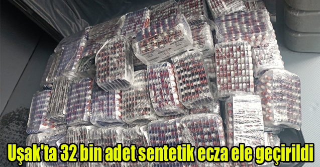 Uşak#039;ta 32 bin adet sentetik ecza ele geçirildi