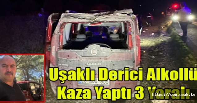 Uşaklı Derici Alkollü ve Ehliyetsiz Kaza Yaptı 3 Yaralı
