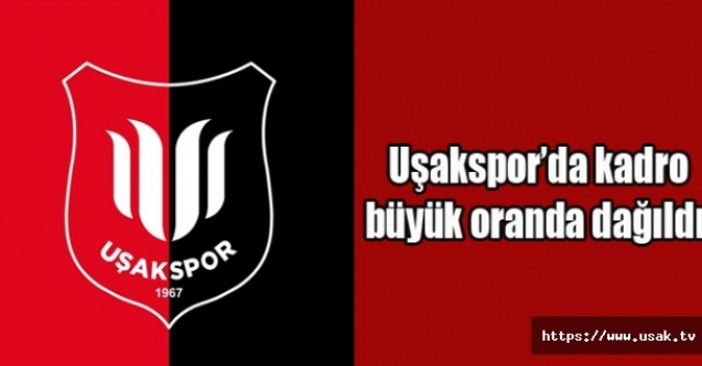 Uşaksporda kadro büyük oranda dağıldı