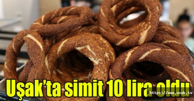 Uşakta simit 10 lira oldu