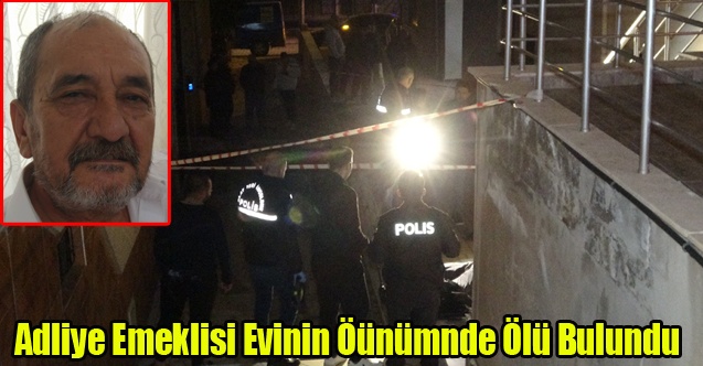 Emekli Adliye Personeli Bülent Keser apartmanın önünde ölü bulundu