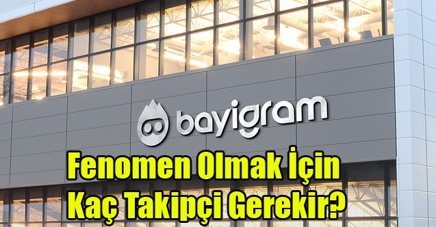 Fenomen Olmak İçin Kaç Takipçi Gerekir?