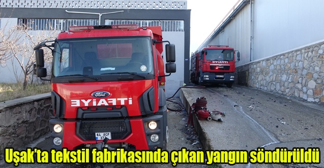 Uşakta tekstil fabrikasında çıkan yangın söndürüldü