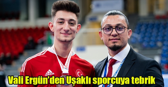 Vali Ergünden Uşaklı sporcuya tebrik