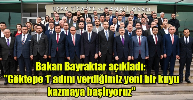 Bakan Bayraktar açıkladı: quot;Göktepe 1 adını verdiğimiz yeni bir kuyu kazmaya başlıyoruzquot;