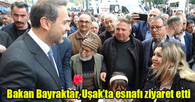 Bakan Bayraktar, Uşakta esnafı ziyaret etti