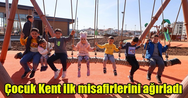 Çocuk Kent ilk misafirlerini ağırladı