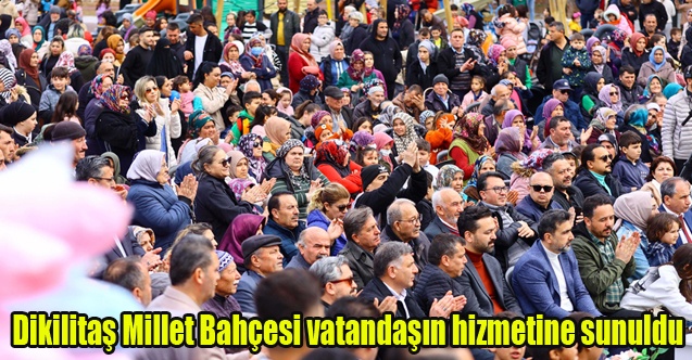 Dikilitaş Millet Bahçesi vatandaşın hizmetine sunuldu