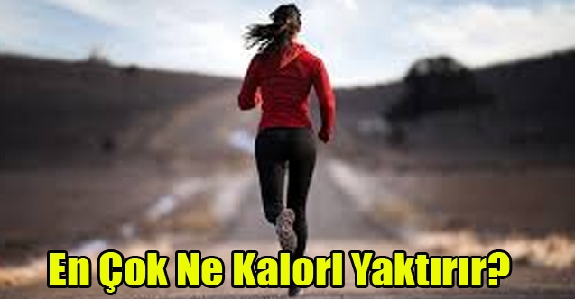 En Çok Ne Kalori Yaktırır?