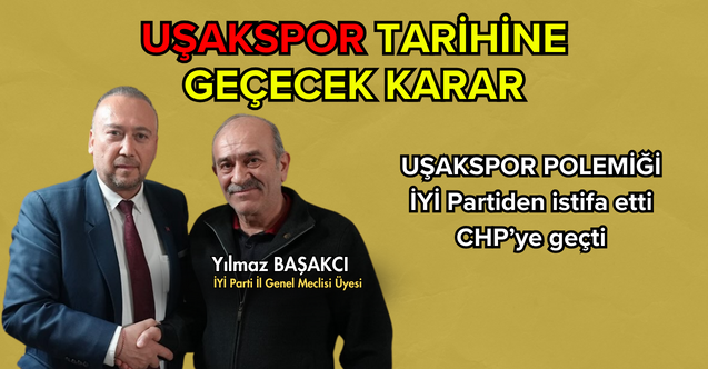 İyi Parti Uşak  İl Genel Meclisi Üyesi CHP#039;ye Geçti