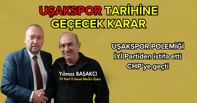 İyi Parti Uşak  İl Genel Meclisi Üyesi CHP'ye Geçti