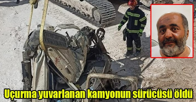 Uçurma yuvarlanan kamyonun sürücüsü öldü