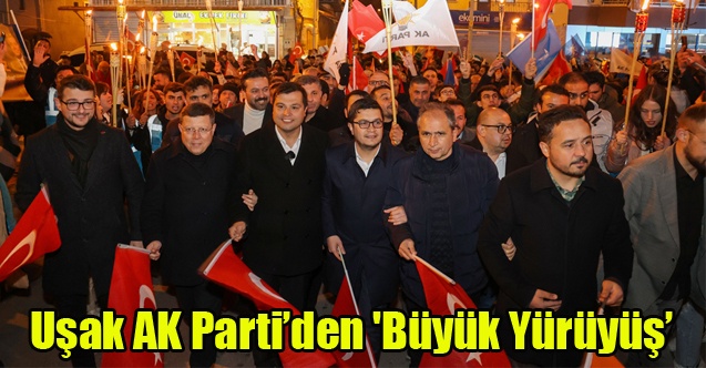Uşak AK Partiden #039;Büyük Yürüyüş