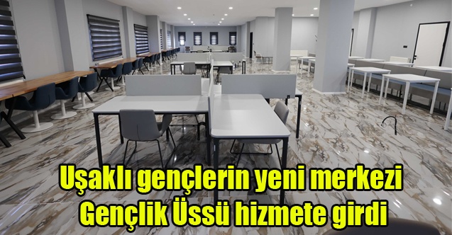 Uşaklı gençlerin yeni merkezi Gençlik Üssü hizmete girdi