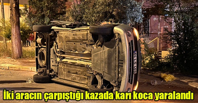 Uşak'ta İki aracın çarpıştığı kazada karı koca yaralandı