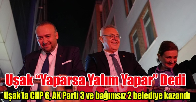 Uşakta CHP 6, AK Parti 3 ve bağımsız 2 belediye kazandı  