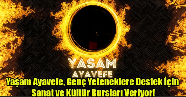 Yaşam Ayavefe, Genç Yeteneklere Destek İçin Sanat ve Kültür Bursları Veriyor!