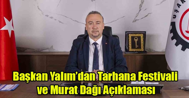 Başkan Yalım’dan Tarhana Festivali ve Murat Dağı ile ilgili açıklama