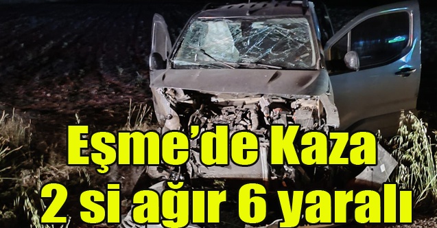 Eşme#039;de Kaza 2 si Ağır 6 Yaralı