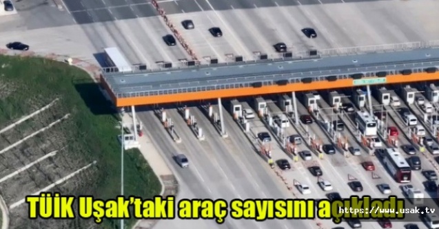 TÜİK Uşaktaki araç sayısını açıkladı