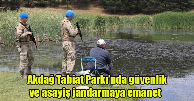 Akdağ Tabiat Parkında güvenlik ve asayiş jandarmaya emanet