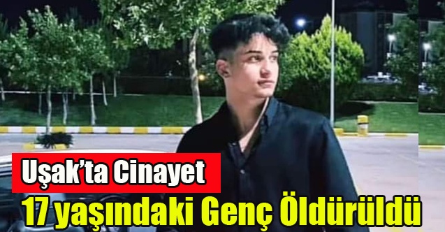 Uşak#039;ta 17 Yaşındaki Genç Gürültü Kavgasında Öldürüldü