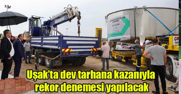 Uşakta dev tarhana kazanıyla rekor denemesi yapılacak