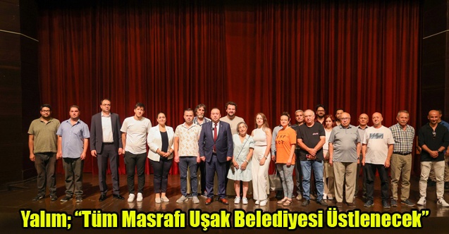 Yalım; Tüm Masrafı Uşak Belediyesi Üstlenecek”