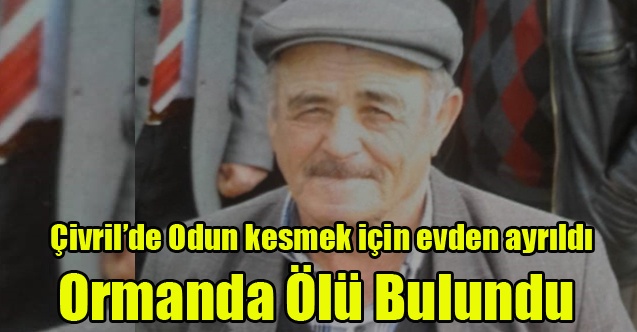 Çİvril#039;de Odun kesmek için evden ayrılan şahıs ormanda ölü bulundu