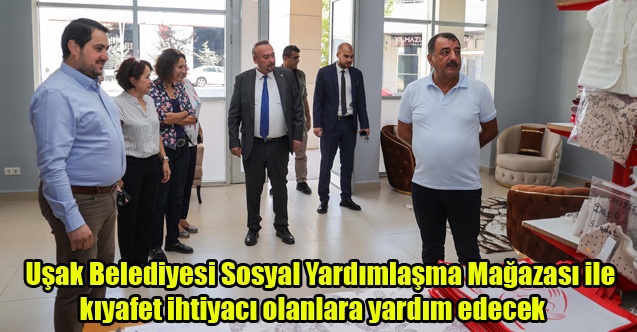 Uşak Belediyesi Sosyal Yardımlaşma Mağazası ile kıyafet ihtiyacı olanlara yardım edecek.