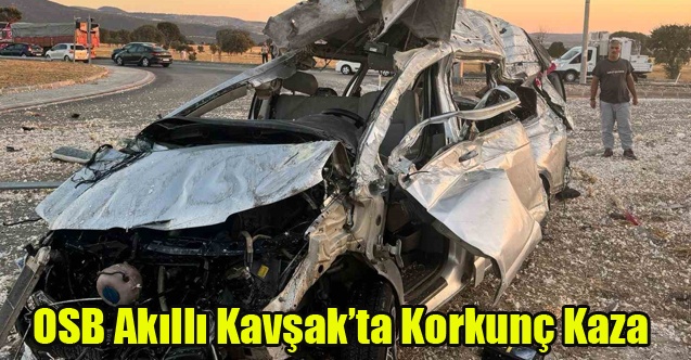 UŞAK OSB KAVŞAĞINDA KORKUNÇ KAZA
