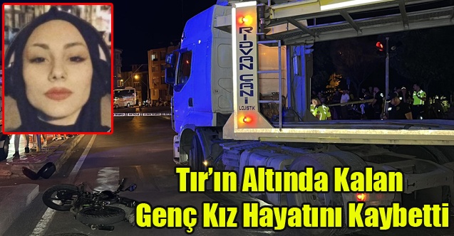 Uşak#039;ta Tır#039;ın Altında Kalan Eczacılık Fakültesi Öğrencisi Genç Kız Hayatını Kaybetti